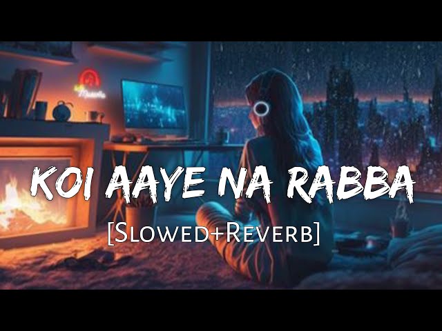 Koi Aaye Na Rabba [Slowed+Reverb] B Praak | Daaka | Sad Songs | Lofi Music Channel class=