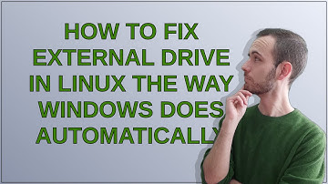 Unix: How to fix external drive in Linux the way Windows does automatically