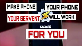 Make Phone Your SERVENT | Your Phone Will Do Everything for You | Tasker App