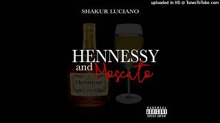 Shakur Luciano - Hennessy & Moscato