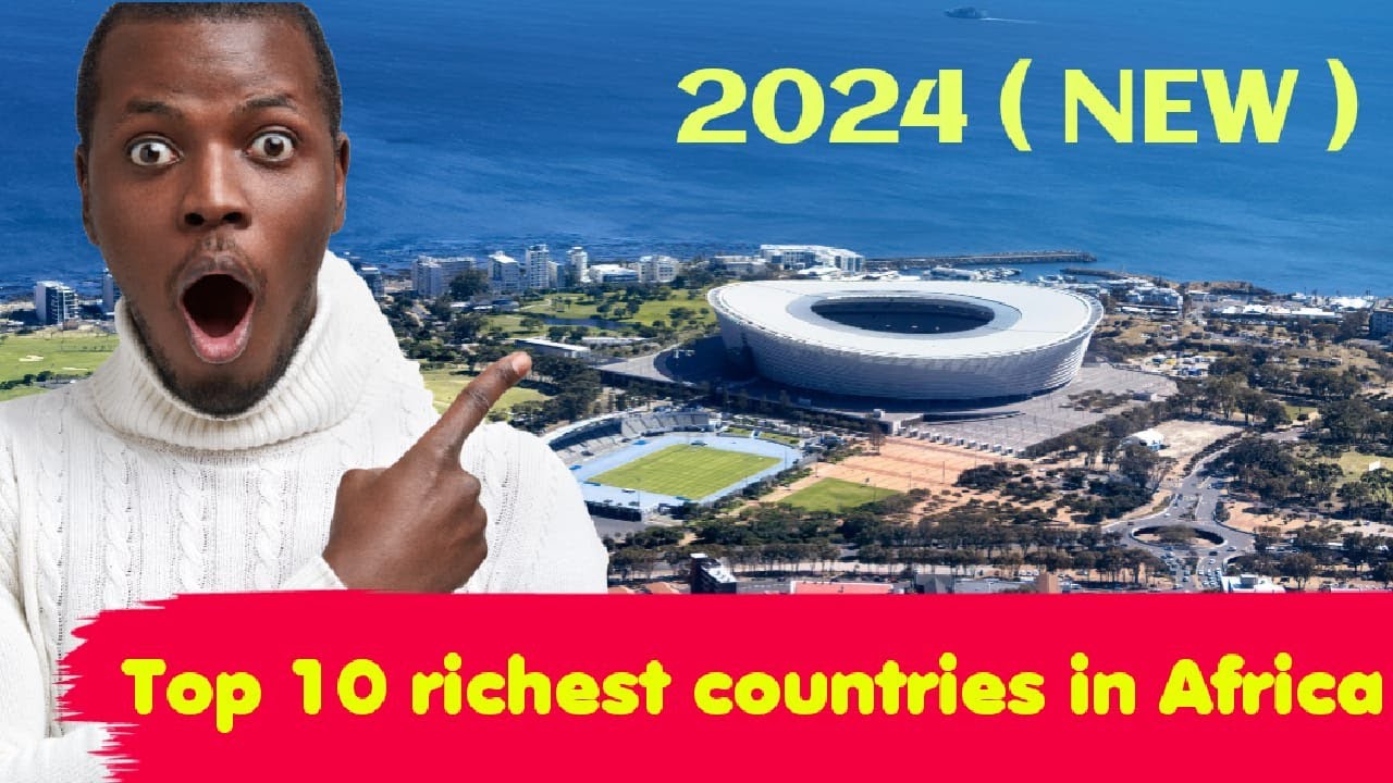 Top 10 Richest Countries In Africa GDP Per Capita 2024 NEW YouTube Top 10 Richest Countries In Africa GDP Per Capita 2024 NEW YouTube