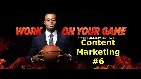 [Preview] Content Marketing #6 | "Work On Your Game" w/ @DreAllDay | Dre Baldwin