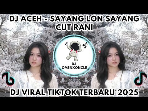 DJ ACEH TERBARU 2025 | SAYANG LON SAYANG - CUT RANI | VIRAL TIKTOK