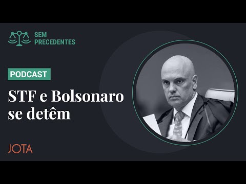 Bolsonaro recuou. O STF também I Sem Precedentes #78