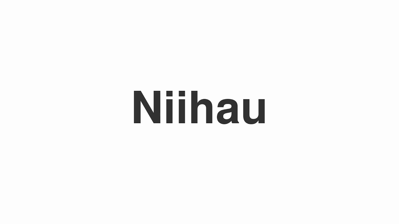 How to Pronounce "Niihau"