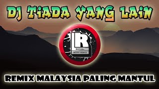 DJ TIADA YANG LAIN REMIX MALAYSIA TERBARU - DJ RACKEL ft ALVA KENZO