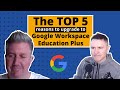 Top 5 Reasons to Upgrade to Google Workspace for Education Plus