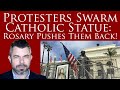 Protesters Swarm Catholic Statue: Rosary Pushes Them Back!!!
