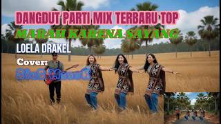 DANGDUT PARTI MIX TERBARU TOP//MARAH KARENA SAYANG//LOELA DRAKEL//COVER SIUS MANEK