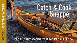 Catch and Cook Snapper!  Testing the Skin on Frame Pedal Drive Canoe in Baja, Mexico