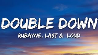 Rubayne, Last & Loud - Double Down (Lyrics) [7Clouds Release]