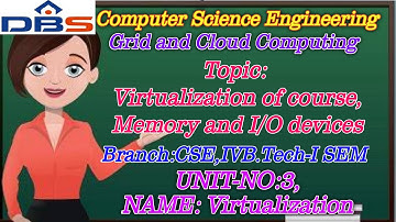 Virtualization of CPU | Memory and I/O Devices | Grid and Cloud Computing | CSE | DBS Talks