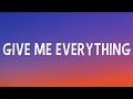 Pitbull - Give Me Everything (Lyrics) Ft. Ne-Yo, Afrojack, Nayer