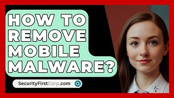 How To Remove Mobile Malware? - SecurityFirstCorp.com