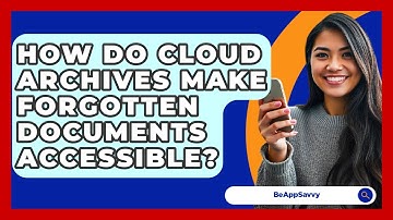 How Do Cloud Archives Make Forgotten Documents Accessible? - Be App Savvy