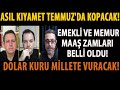 ASIL KIYAMET TEMMUZ&#39;DA KOPACAK! EMEKLİ VE MEMUR MAAŞ ZAMLARI BELLİ OLDU! DOLAR KURU MİLLETE VURACAK!