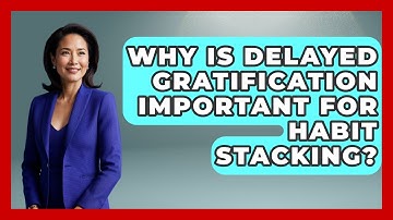 Why Is Delayed Gratification Important For Habit Stacking? - Habit Hacks Hub