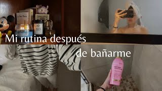 Mi rutina después de bañarme