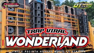 Download Lagu TRAP WONDERLAND VIRAL by OTNAIRA | Pecinta Horegg Music MP3