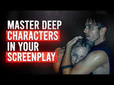 HOW TO WRITE DEEP CHARACTERS | REALISTIC CHARACTER DEVELOPMENT FOR SCREENWRITERS