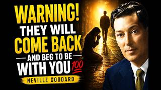 WARNING! They Will Come Back and Beg To Be With You 100 | Neville Goddard