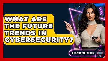 What Are The Future Trends In Cybersecurity? - Emerging Tech Insider
