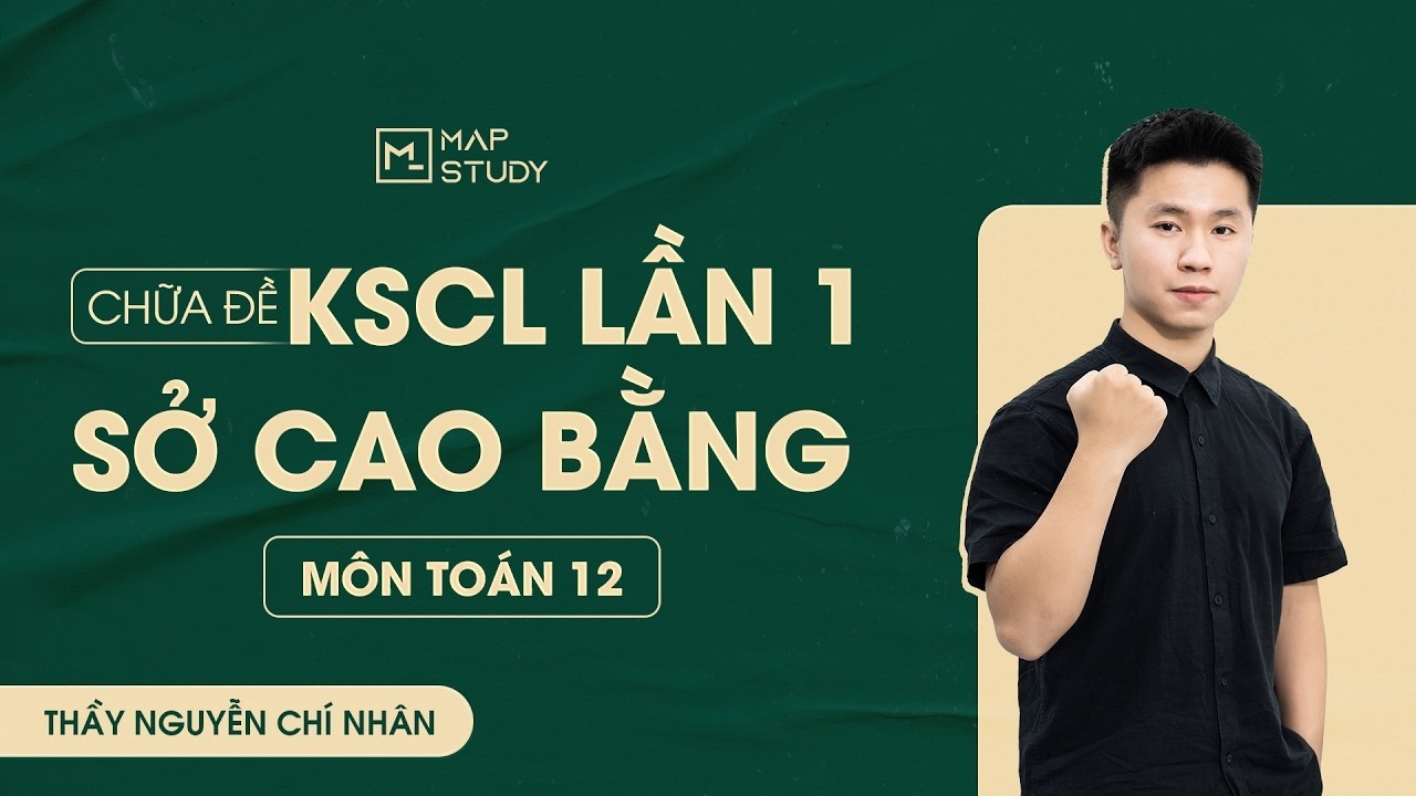 [Toán 12] - Chữa đề KSCL - Lần 1 | Sở Cao Bằng| Tổ Toán Mapstudy - YouTube
