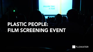 Plastic People: The Film, The Facts, and What’s Next  |  FloWater Film Screening Event