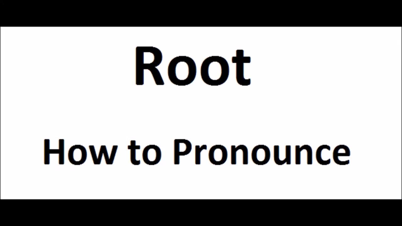 How to pronounce RootHow to say RootRoot Pronunciation