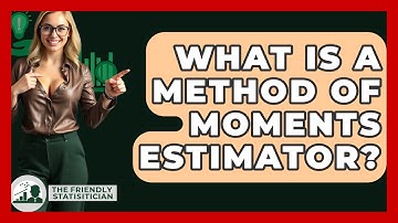 What Is A Method Of Moments Estimator? - The Friendly Statistician