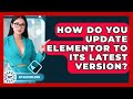 How Do You Update Elementor to Its Latest Version? | WP Solutions Guru News