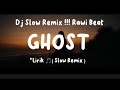 Dj Slow Remix !!! Rawi Beat - Ghost ( Slow Remix ) "Lirik 🎵