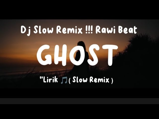 Dj Slow Remix !!! Rawi Beat - Ghost ( Slow Remix ) Lirik 🎵 class=