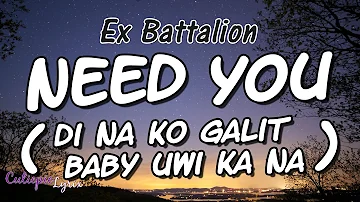 NEED YOU (DI NA KO GALIT BABY UWI KA NA) Lyrics - Ex Battalion | Cutiepie Lyrix