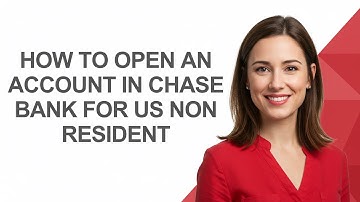 How to Open an Account In Chase Bank for Us Non Resident - AshleyHowTo