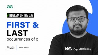 GFG POTD: 22/09/2023 | First and Last Occurrences of x | Problem of the Day GeeksforGeeks