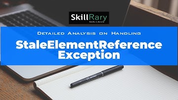 Detailed Analysis on "How to Handle StaleElementReferenceException in Java Selenium"