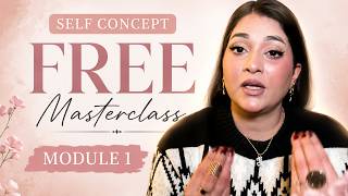 Self Concept Free Master class | Module 1