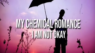My Chemical Romance - I'am Not Okay (lyrics)