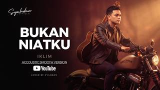 Bukan Niatku – Iklim - Cover Smooth Akustik By Syahdan | Lagu Malaysia Terpopuler