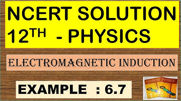 NCERT SOLUTION | CLASS 12 PHYSICS | EXAMPLE 6.7 | ELECTROMAGNETIC INDUCTION | CBSE NEET IIT JEE KVPY