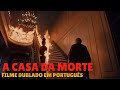 A CASA DA MORTE - Terror, Filme Completo Dublado 2023