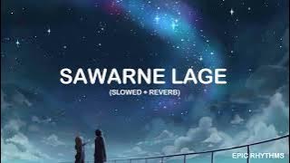 Sawarne Lage - Jubin Nautiyal (Slowed   Reverb) | Epic Rhythms