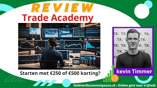 Trade Academy Review van Kevin Timmer – Starten met Daytraden? €250 of €500 korting.