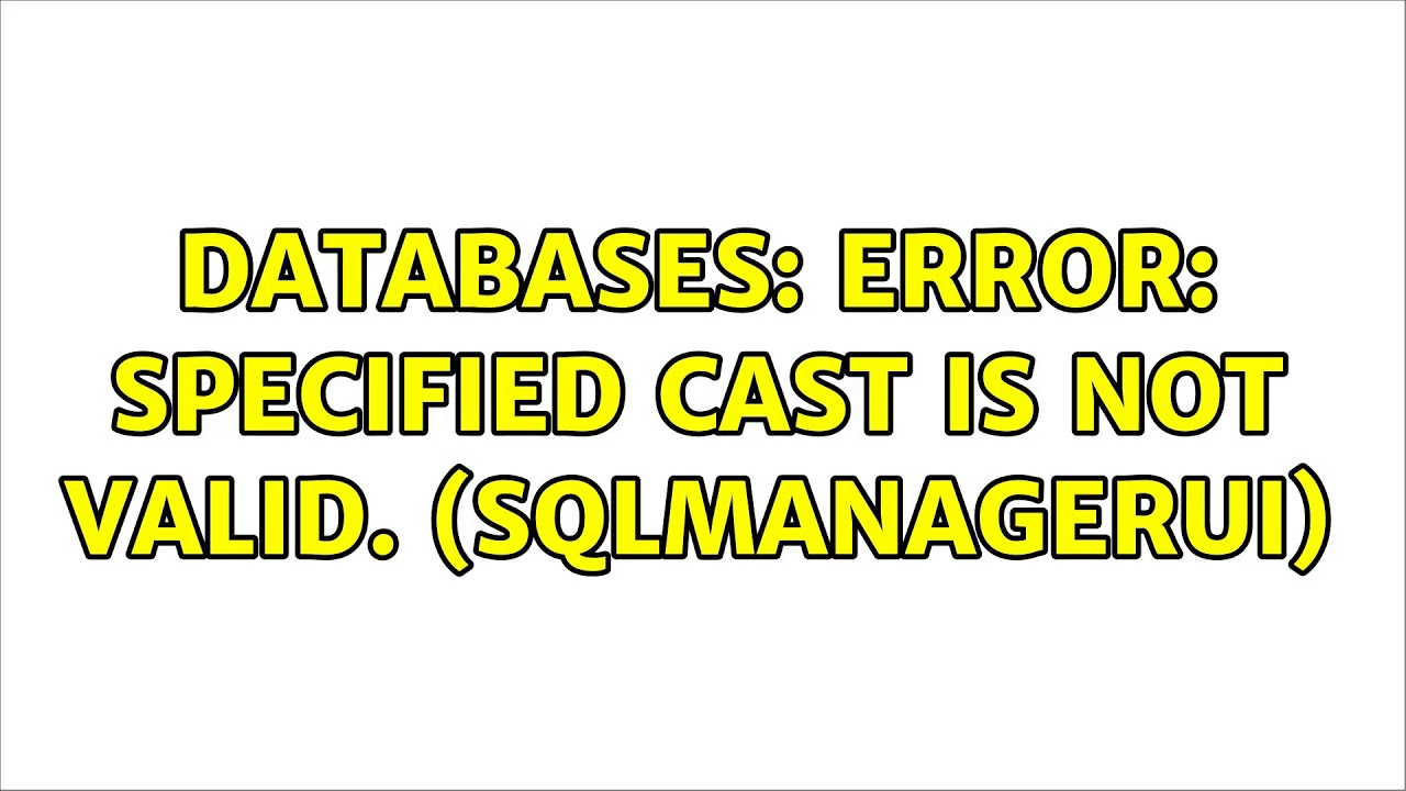 Databases: Error: Specified cast is not valid. (SqlManagerUI) (2 Solutions!!) - YouTube Databases: Error: Specified Cast Is Not Valid. (Sqlmanagerui) (2 Solutions!!) - Youtube