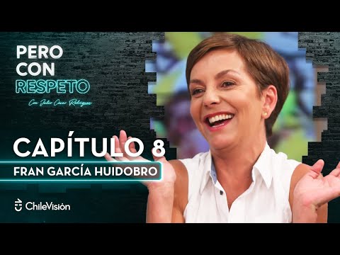 Pero Con Respeto - Fran García Huidobro | Capítulo 8