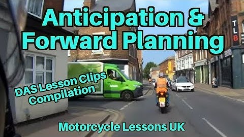 Anticipation & Forward Planning compilation from Direct Access Motorcycle Module 2 Lessons