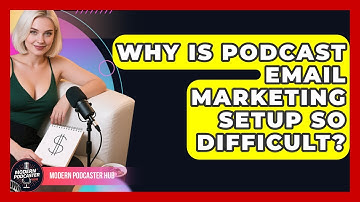 Why Is Podcast Email Marketing Setup So Difficult? - Modern Podcaster Hub