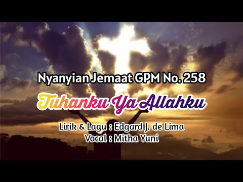 Nyanyian Jemaat GPM No. 258 - TUHANKU YA ALLAHKU - Mitha Yuni