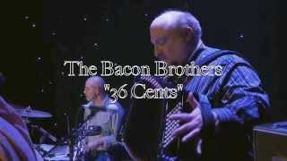 Video thumbnail of "36 Cents - The Bacon Brothers"